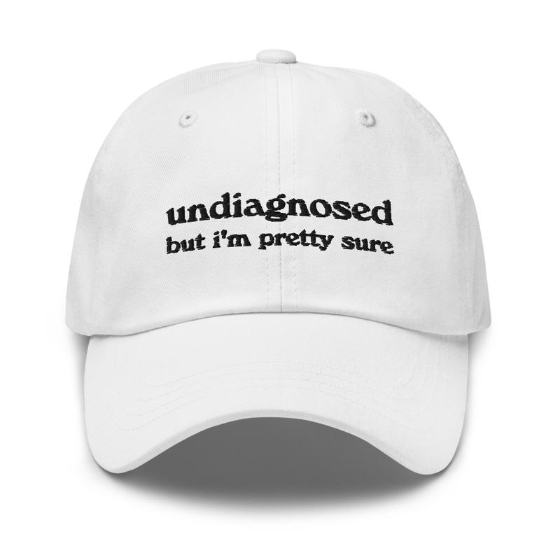 Undiagnosed, But I'm Pretty Sure Funny Dad Hat | Funny Unhinged Mental Health Hat | Joke Meme Hat | Sarcastic Gag Gift for Him and Her