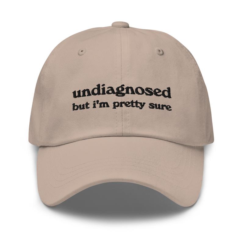 Undiagnosed, But I'm Pretty Sure Funny Dad Hat | Funny Unhinged Mental Health Hat | Joke Meme Hat | Sarcastic Gag Gift for Him and Her