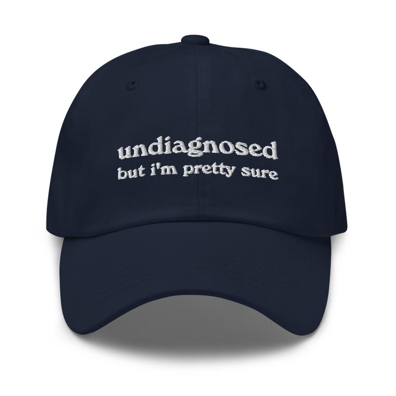 Undiagnosed, But I'm Pretty Sure Funny Dad Hat | Funny Unhinged Mental Health Hat | Joke Meme Hat | Sarcastic Gag Gift for Him and Her