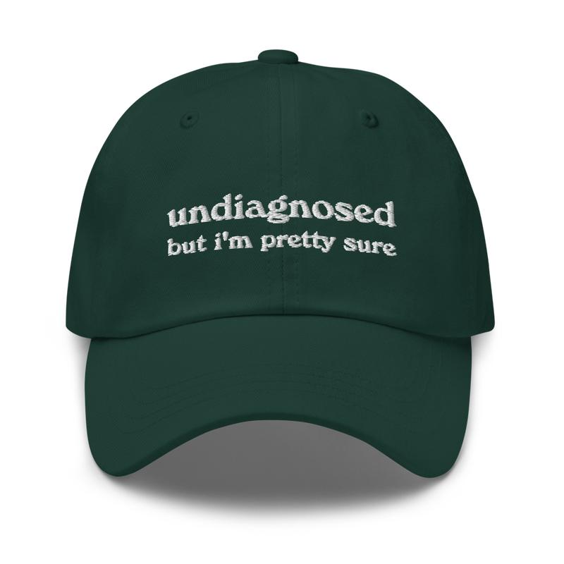 Undiagnosed, But I'm Pretty Sure Funny Dad Hat | Funny Unhinged Mental Health Hat | Joke Meme Hat | Sarcastic Gag Gift for Him and Her