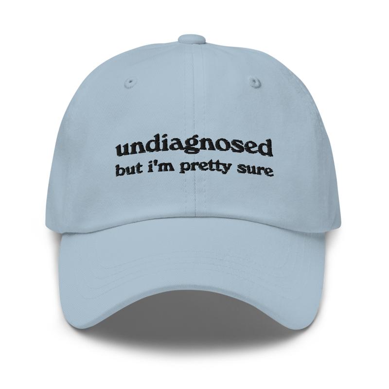 Undiagnosed, But I'm Pretty Sure Funny Dad Hat | Funny Unhinged Mental Health Hat | Joke Meme Hat | Sarcastic Gag Gift for Him and Her