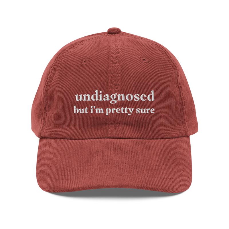 Undiagnosed, But I'm Pretty Sure Funny Corduroy Hat | Funny Sayings Mental Health Hat | Joke Meme Hat | Sarcastic Gift for Him and Her