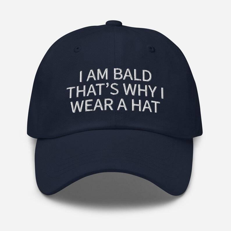 I Am Bald That's Why I Wear A Hat, Embroidered Dad Hat, Funny Hat, Dark Humor, Baseball Cap, Baseball Hat, Meme Hat, Funny Gift, Funny Quote