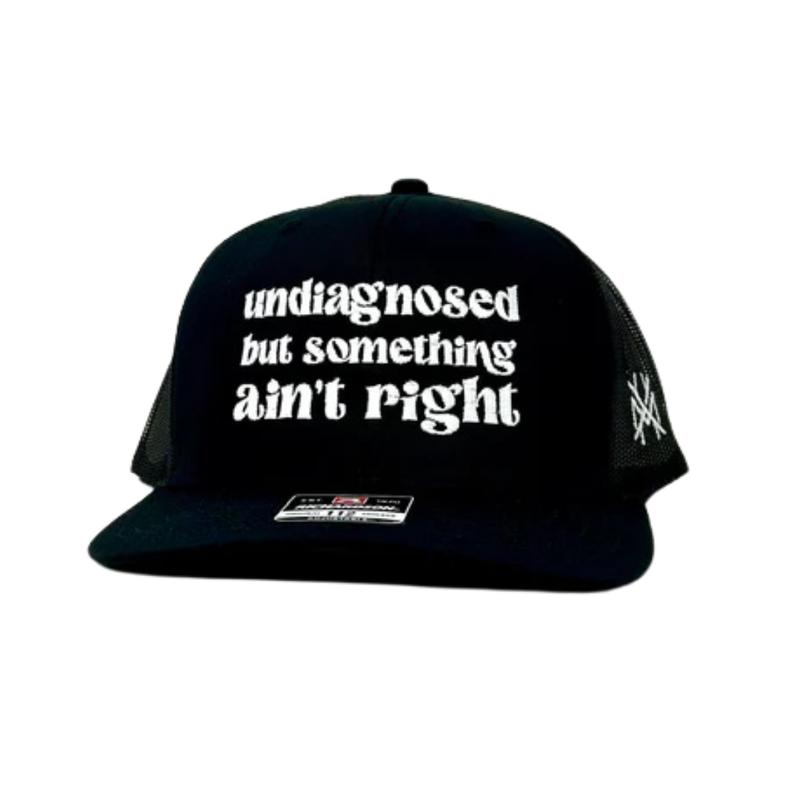 Undiagnosed But Something Ain't Right Trucker Hat